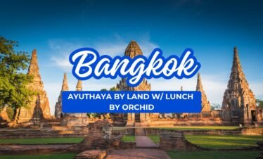 BANGKOK Ayuthaya by land with Lunch/by Orchid with Lunch